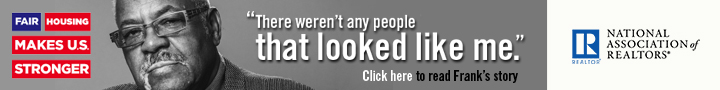 Fair Housing Makes U.S. Stronger. "There weren't any people that looked like me." Click here to read Frank's story. National Association of REALTORS®.
